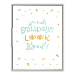 Birthdays Look Good Letterpress Greeting Card
