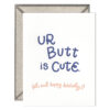 Ur Butt is Cute Letterpress Greeting Card with Envelope
