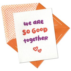 We Are So Good Together Letterpress Greeting Card with Envelope