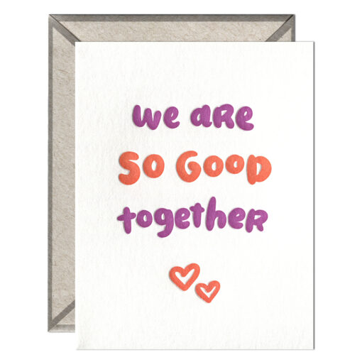 We Are So Good Together Letterpress Greeting Card with Envelope