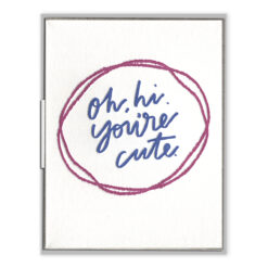 Oh, Hi. You're Cute. Letterpress Greeting Card