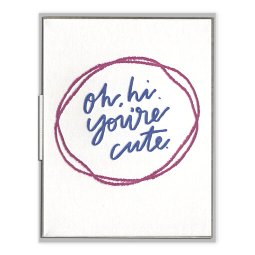 Oh, Hi. You're Cute. Letterpress Greeting Card