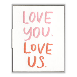 Love You. Love Us. Letterpress Greeting Card