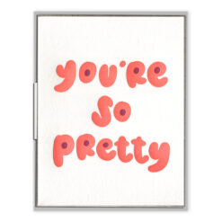 You're So Pretty Letterpress Greeting Card