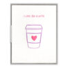 I Love You a Latte Letterpress Greeting Card